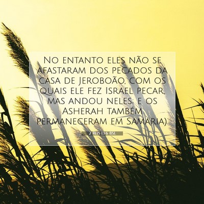 Picture 07 - 2 Reis 13:6 BSL - No entanto eles não se afastaram dos pecados da - Bible Verse Picture