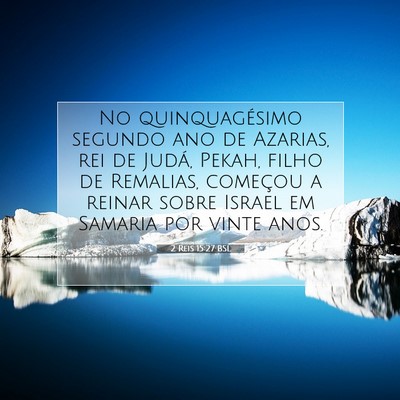 Picture 07 - 2 Reis 15:27 BSL - No quinquagésimo segundo ano de Azarias, rei de - Bible Verse Picture
