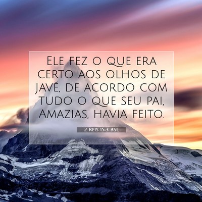 Picture 07 - 2 Reis 15:3 BSL - Ele fez o que era certo aos olhos de Javé, de - Bible Verse Picture