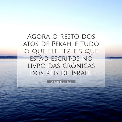 Picture 07 - 2 Reis 15:31 BSL - Agora o resto dos atos de Pekah, e tudo o que ele - Bible Verse Picture