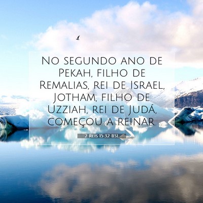 Picture 07 - 2 Reis 15:32 BSL - No segundo ano de Pekah, filho de Remalias, rei - Bible Verse Picture