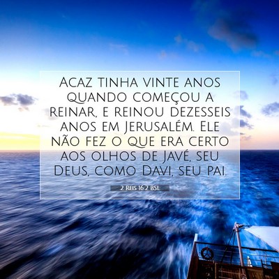 Picture 07 - 2 Reis 16:2 BSL - Acaz tinha vinte anos quando começou a reinar, e - Bible Verse Picture
