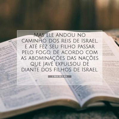 Picture 07 - 2 Reis 16:3 BSL - Mas ele andou no caminho dos reis de Israel, e - Bible Verse Picture