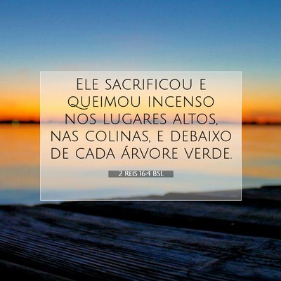 Picture 07 - 2 Reis 16:4 BSL - Ele sacrificou e queimou incenso nos lugares - Bible Verse Picture