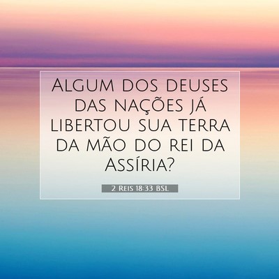 Picture 07 - 2 Reis 18:33 BSL - Algum dos deuses das nações já libertou sua - Bible Verse Picture