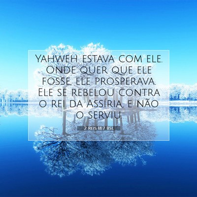 Picture 07 - 2 Reis 18:7 BSL - Yahweh estava com ele. Onde quer que ele fosse, - Bible Verse Picture