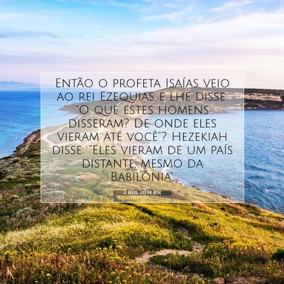 Picture 07 - 2 Reis 20:14 BSL - Então o profeta Isaías veio ao rei Ezequias e - Bible Verse Picture