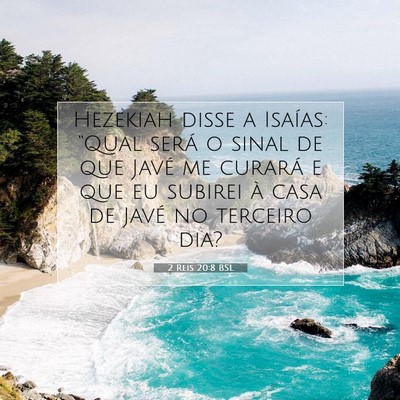 Picture 07 - 2 Reis 20:8 BSL - Hezekiah disse a Isaías: “Qual será o sinal - Bible Verse Picture