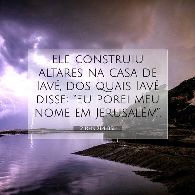 Picture 07 - 2 Reis 21:4 BSL - Ele construiu altares na casa de Iavé, dos quais - Bible Verse Picture