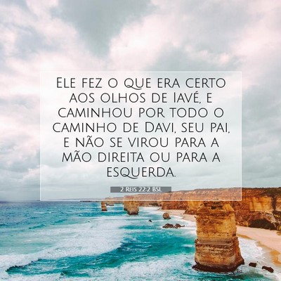 Picture 07 - 2 Reis 22:2 BSL - Ele fez o que era certo aos olhos de Iavé, e - Bible Verse Picture