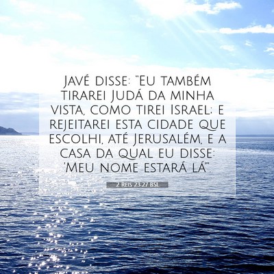 Picture 07 - 2 Reis 23:27 BSL - Javé disse: “Eu também tirarei Judá da minha - Bible Verse Picture