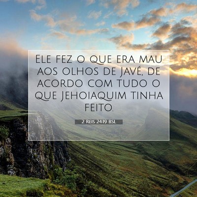 Picture 07 - 2 Reis 24:19 BSL - Ele fez o que era mau aos olhos de Javé, de - Bible Verse Picture