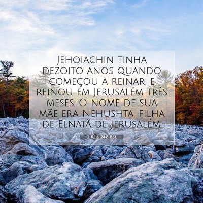 Picture 07 - 2 Reis 24:8 BSL - Jehoiachin tinha dezoito anos quando começou a - Bible Verse Picture