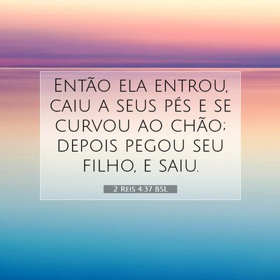 Picture 07 - 2 Reis 4:37 BSL - Então ela entrou, caiu a seus pés e se curvou - Bible Verse Picture