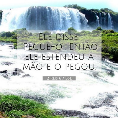 Picture 07 - 2 Reis 6:7 BSL - Ele disse: “Pegue-o”. Então ele estendeu a - Bible Verse Picture