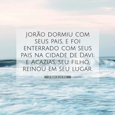 Picture 07 - 2 Reis 8:24 BSL - Jorão dormiu com seus pais, e foi enterrado com - Bible Verse Picture