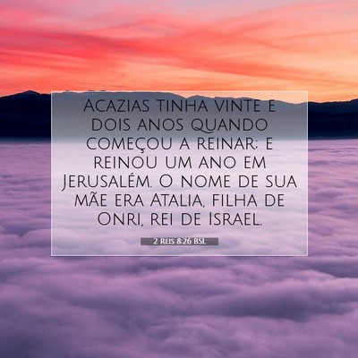 Picture 07 - 2 Reis 8:26 BSL - Acazias tinha vinte e dois anos quando começou a - Bible Verse Picture
