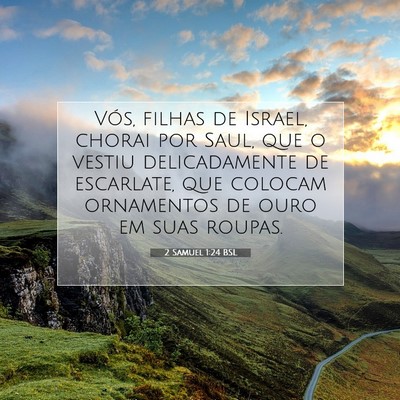 Picture 07 - 2 Samuel 1:24 BSL - Vós, filhas de Israel, chorai por Saul, que o - Bible Verse Picture
