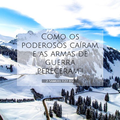 Picture 07 - 2 Samuel 1:27 BSL - Como os poderosos caíram, e as armas de guerra - Bible Verse Picture