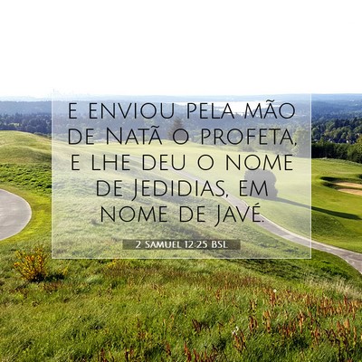 Picture 07 - 2 Samuel 12:25 BSL - e enviou pela mão de Natã o profeta, e lhe deu - Bible Verse Picture