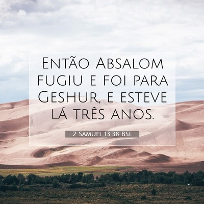 Picture 07 - 2 Samuel 13:38 BSL - Então Absalom fugiu e foi para Geshur, e esteve - Bible Verse Picture