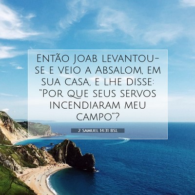 Picture 07 - 2 Samuel 14:31 BSL - Então Joab levantou-se e veio a Absalom, em sua - Bible Verse Picture