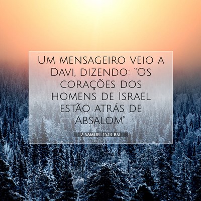Picture 07 - 2 Samuel 15:13 BSL - Um mensageiro veio a Davi, dizendo: “Os - Bible Verse Picture