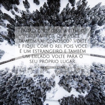 Picture 07 - 2 Samuel 15:19 BSL - Então o rei disse a Ittai, o Gittita: “Por que - Bible Verse Picture