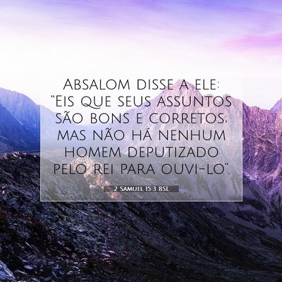 Picture 07 - 2 Samuel 15:3 BSL - Absalom disse a ele: “Eis que seus assuntos - Bible Verse Picture