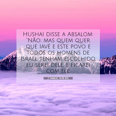 Picture 07 - 2 Samuel 16:18 BSL - Hushai disse a Absalom: “Não; mas quem quer - Bible Verse Picture