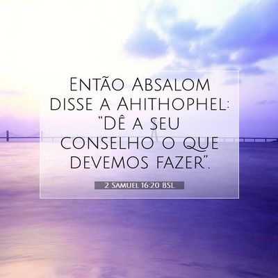 Picture 07 - 2 Samuel 16:20 BSL - Então Absalom disse a Ahithophel: “Dê a seu - Bible Verse Picture