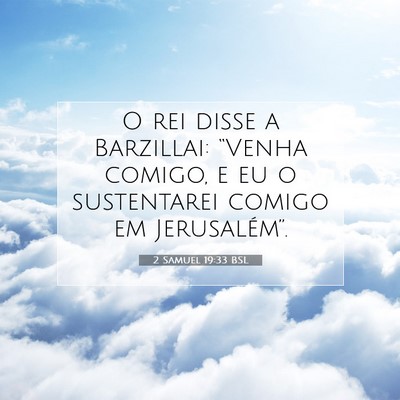 Picture 07 - 2 Samuel 19:33 BSL - O rei disse a Barzillai: “Venha comigo, e eu o - Bible Verse Picture