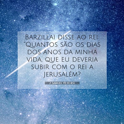 Picture 07 - 2 Samuel 19:34 BSL - Barzillai disse ao rei: “Quantos são os dias - Bible Verse Picture