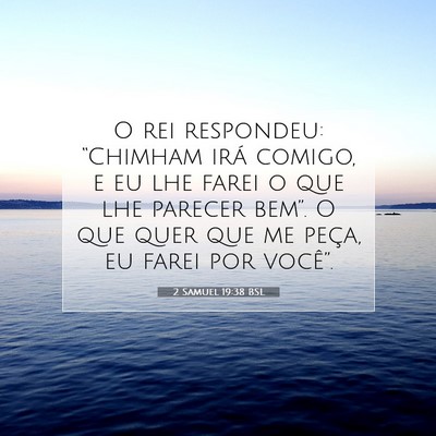 Picture 07 - 2 Samuel 19:38 BSL - O rei respondeu: “Chimham irá comigo, e eu lhe - Bible Verse Picture