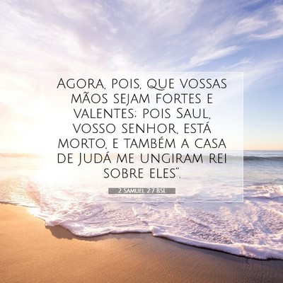 Picture 07 - 2 Samuel 2:7 BSL - Agora, pois, que vossas mãos sejam fortes e - Bible Verse Picture