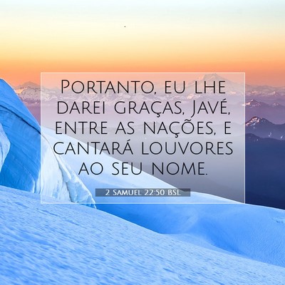 Picture 07 - 2 Samuel 22:50 BSL - Portanto, eu lhe darei graças, Javé, entre as - Bible Verse Picture