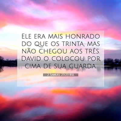 Picture 07 - 2 Samuel 23:23 BSL - Ele era mais honrado do que os trinta, mas não - Bible Verse Picture