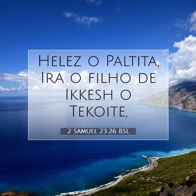 Picture 07 - 2 Samuel 23:26 BSL - Helez o Paltita, Ira o filho de Ikkesh o - Bible Verse Picture