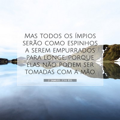 Picture 07 - 2 Samuel 23:6 BSL - Mas todos os ímpios serão como espinhos a serem - Bible Verse Picture