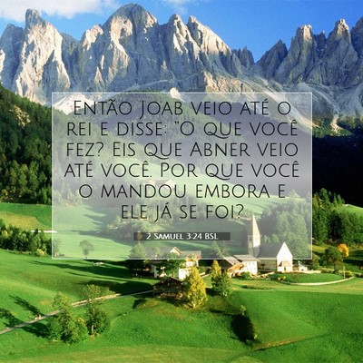Picture 07 - 2 Samuel 3:24 BSL - Então Joab veio até o rei e disse: “O que - Bible Verse Picture