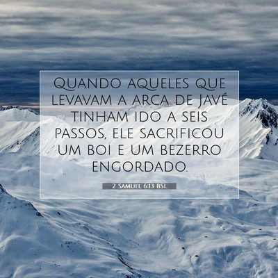 Picture 07 - 2 Samuel 6:13 BSL - Quando aqueles que levavam a arca de Javé tinham - Bible Verse Picture