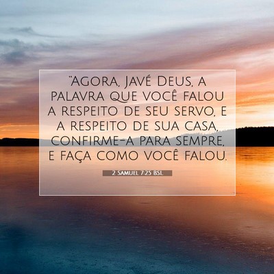 Picture 07 - 2 Samuel 7:25 BSL - “Agora, Javé Deus, a palavra que você falou a - Bible Verse Picture