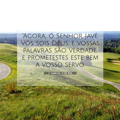Picture 07 - 2 Samuel 7:28 BSL - “Agora, ó Senhor Javé, Vós sois Deus, e - Bible Verse Picture