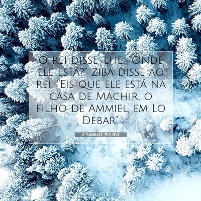 Picture 07 - 2 Samuel 9:4 BSL - O rei disse-lhe: “Onde ele está?” Ziba disse - Bible Verse Picture