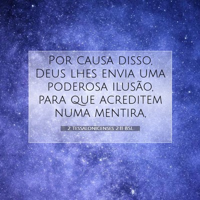 Picture 07 - 2 Tessalonicenses 2:11 BSL - Por causa disso, Deus lhes envia uma poderosa - Bible Verse Picture