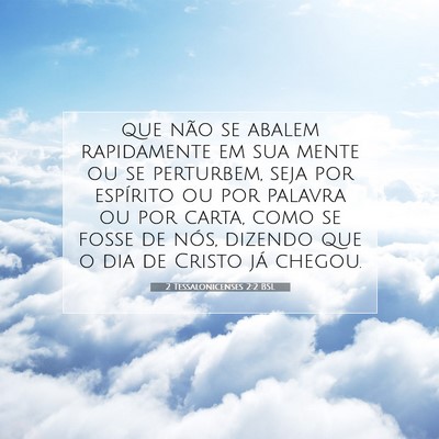 Picture 07 - 2 Tessalonicenses 2:2 BSL - que não se abalem rapidamente em sua mente ou se - Bible Verse Picture