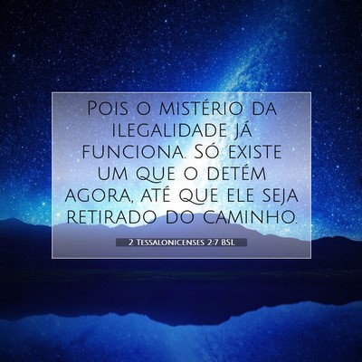 Picture 07 - 2 Tessalonicenses 2:7 BSL - Pois o mistério da ilegalidade já funciona. Só - Bible Verse Picture