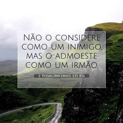 Picture 07 - 2 Tessalonicenses 3:15 BSL - Não o considere como um inimigo, mas o admoeste - Bible Verse Picture