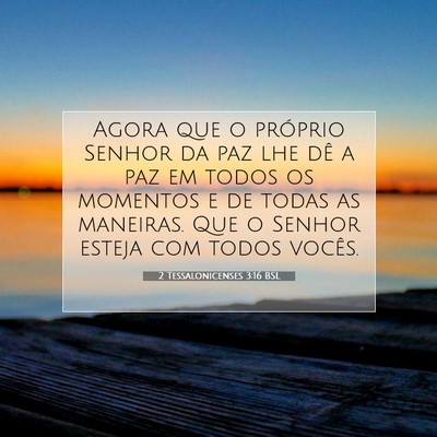 Picture 07 - 2 Tessalonicenses 3:16 BSL - Agora que o próprio Senhor da paz lhe dê a paz - Bible Verse Picture