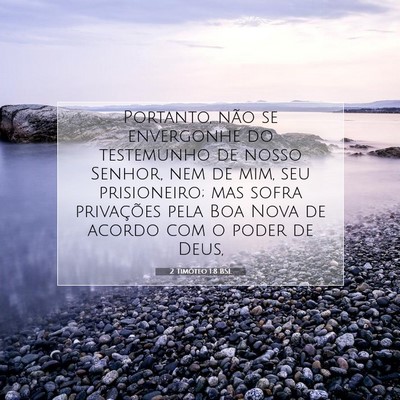 Picture 07 - 2 Timóteo 1:8 BSL - Portanto, não se envergonhe do testemunho de - Bible Verse Picture